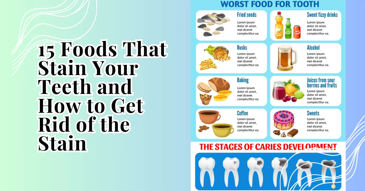 15 Foods That Stain Your Teeth and How to Get Rid of the Stain