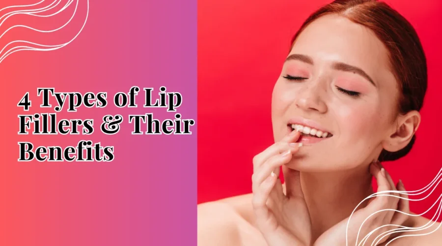 4 Types of Lip Fillers & Their Benefits