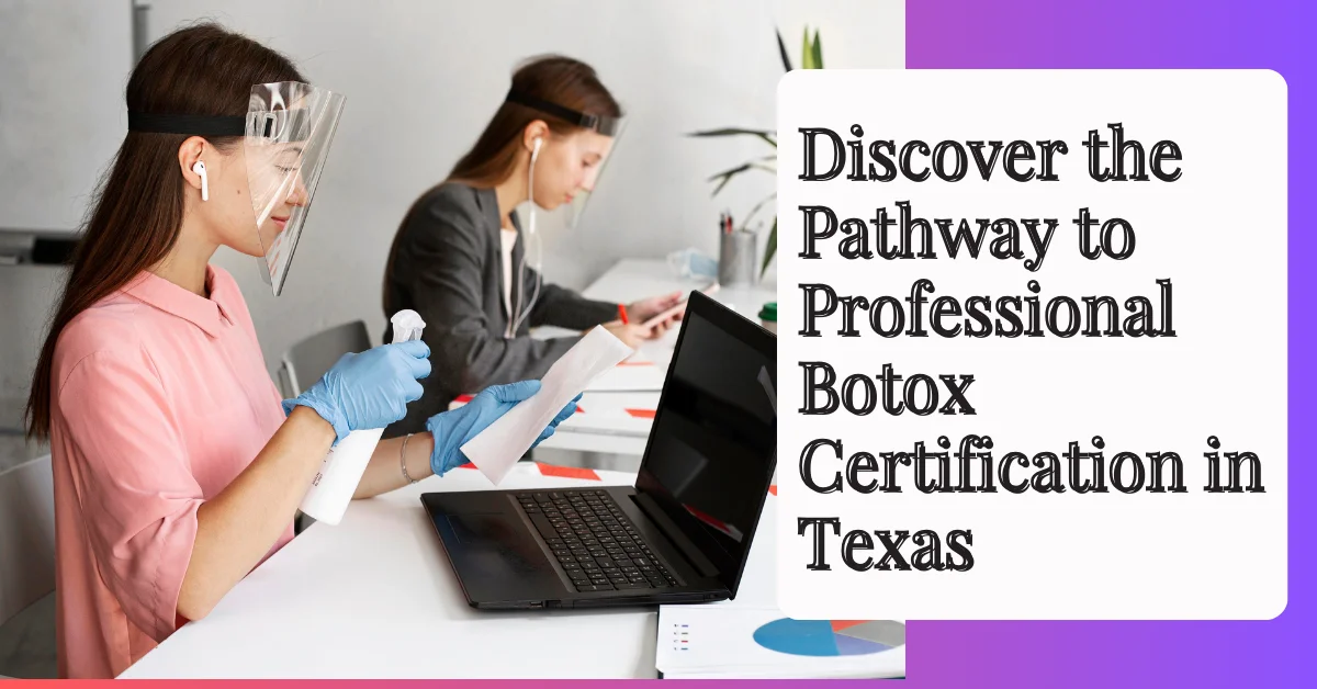 Discover the Pathway to Professional Botox Certification in Texas