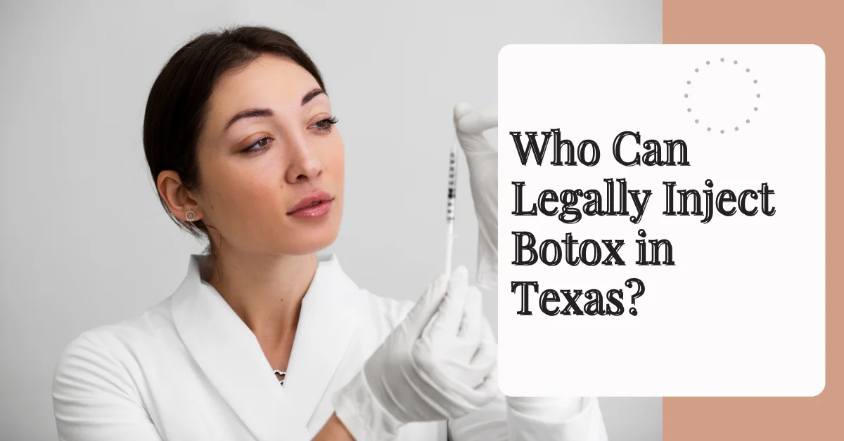 Who Can Legally Inject Botox in Texas